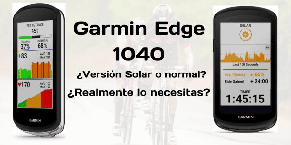 Garmin Edge 1040 vs Garmin Edge 1040 Solar: ¿Realmente Necesitas el Modelo Solar?